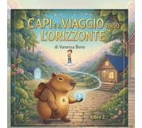 Capi e il viaggio verso l'orizzonte: storia illustrata, su emozioni, amicizia, crescita e cambiamenti