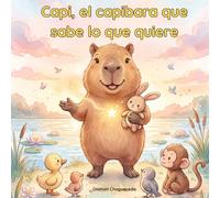 Capi, el capibara que sabe lo que quiere.: Un cuento para aprender sobre asertividad y límites personales.