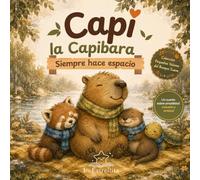 Capi la Capibara Siempre Hace Espacio: Cuento ilustrado infantil sobre amabilidad, empatía e inclusión para niños de 3 a 6 años
