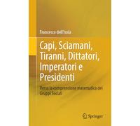 Capi, Sciamani, Tiranni, Dittatori, Imperatori e Presidenti: Verso la comprensione matematica dei Gruppi Sociali