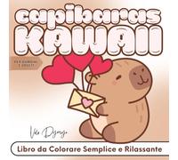 Capibara Kawaii - Libro da Colorare Semplice e Rilassante: Per Bambini e Adulti - 50 disegni grandi e dolci da colorare per rilassarsi e ritrovare il sorriso