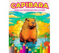 Capibara: Libro da colorare per bambini: Immergiti in un Mondo di Avventure e Colori con i Capibara più Adorabili per Bambini dai 3 ai 12 anni