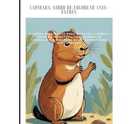 Capibara: Libro de Colorear Anti-Estrés 3: Diseños Relajantes para Adultos y Niños | Escenas de Naturaleza, Mandalas Animales y Momentos de Diversión para Desconectar