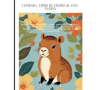 Capibara: Libro de Colorear Anti-Estrés: Diseños Relajantes para Adultos y Niños | Escenas de Naturaleza, Mandalas Animales y Momentos de Diversión para Desconectar