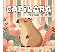 Capibara libro para colorear: 30 divertidos diseños de estos adorables animales las capibaras