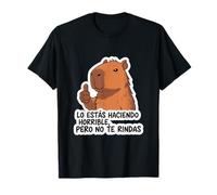 Capibara Lo stai Facendo orribile, ma Non Ti arrendi Maglietta