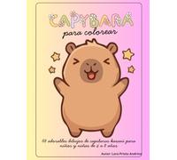 Capibara para colorear: 68 adorables dibujos de capibaras kawaii para niños y niñas de 4 a 8 años: Un libro de actividades relajante y divertido con ... la creatividad y la motricidad fina.