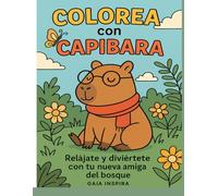Capibara para Colorear: Libro infantil de dibujos de aventuras relajantes con Kapi, naturaleza y escenas adorables: Colorea dibujos con Kapi, la ... calman la mente y estimulan la creatividad