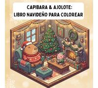 Capibara y Ajolote: libro navideño para colorear: Libro de colorear fácil para adultos y adolescentes, con diseños simples de adorables capibaras y ... de temporada para aliviar el estrés