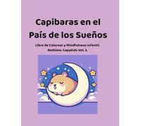 Capibaras en el País de los Sueños: Libro de Colorear para Niños: Cuentos de Relajación Bilingües (Español-Inglés) y Afirmaciones de Mindfulness para una Rutina de Sueño Feliz (CapyKids Vol. 3)
