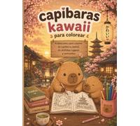 Capibaras Kawaii para colorear: Un mundo divertido para colorear y darle rienda suelta a tu imaginación