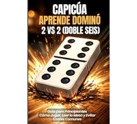 Capicúa | Aprende Dominó 2 vs 2 (Doble Seis): Guía para Principiantes: Cómo Jugar, Leer la Mesa y Evitar Errores Comunes