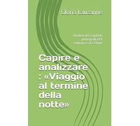 Capire e analizzare : «Viaggio al termine della notte»: Analisi dei capitoli principali del romanzo di Céline