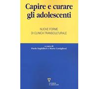 Capire e curare gli adolescenti. Nuove forme di clinica transculturale