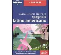 Capire e farsi capire in spagnolo latino americano. Ediz. bilingue