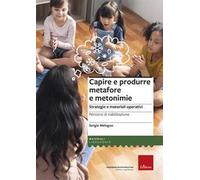 Capire e produrre metafore e metonimie. Strategie e materiali operativi. Percorsi di riabilitazione