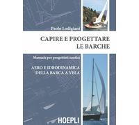 CAPIRE E PROGETTARE LE BARCHE - LODIGIANI PAOLO - HOEPLI