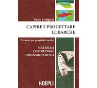 Capire e progettare le barche. Materiali costruzione dimensionamenti. Manuale per progettisti nautici