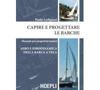 CAPIRE E PROGETTARE LE BARCHE - LODIGIANI PAOLO - HOEPLI
