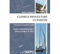 CAPIRE E PROGETTARE LE BARCHE - LODIGIANI PAOLO - HOEPLI