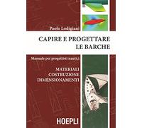 Capire e progettare le barche. Materiali costruzione dimensionamenti. Manuale per progettisti nautici