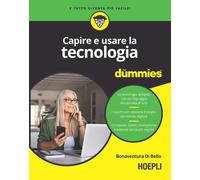 Capire e usare la tecnologia for dummies - Di Bello Bonaventura