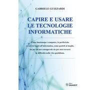 Libri Guizzardi Gabriele / Guizzardi Corrado - Capire E Usare Le Tecnologie Info