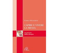 Capire e vivere la messa. Un percorso biblico-liturgico