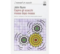 Capire gli Scacchi Mossa Dopo Mossa. Apertura, Mediogioco e Finale nella Moderna