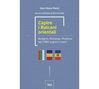 Capire i Balcani orientali. Bulgaria, Romania, Moldova: dal 1989