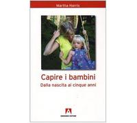 Capire i bambini. Dalla nascita a cinque anni