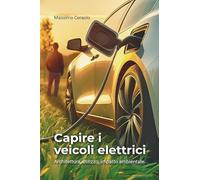 Capire i veicoli elettrici: Architettura, utilizzo, impatto ambientale
