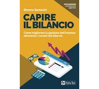 Capire il bilancio. Come migliorare la gestione dell’impresa attraverso i numeri del bilancio. Nuova ediz.