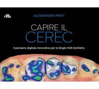Preti Alessandro – Capire il CEREC – Il pensiero digitale innovativo per la Single Visit Dentistry