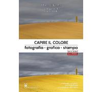 CAPIRE IL COLORE. FOTOGRAFIA, GRAFICA, STAMPA - OLIVOTTO MARCO - Il Castello