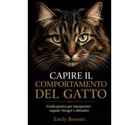 CAPIRE IL COMPORTAMENTO DEL GATTO: Guida pratica per interpretare segnali, bisogni e abitudini: 2