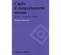 Capire il comportamento umano. Azione, razionalità, empatia