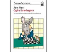 Capire il Mediogioco. 100 Lezioni per Imparare a Dominare la Fase Centrale della