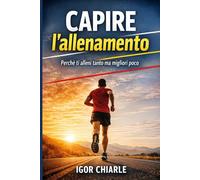CAPIRE L’ALLENAMENTO: Perché ti alleni tanto ma migliori poco
