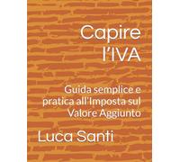 Capire l’IVA: Guida semplice e pratica all’Imposta sul Valore Aggiunto