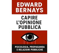 Capire l’opinione pubblica: psicologia, propaganda e relazioni pubbliche