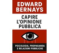 Capire l’opinione pubblica: psicologia, propaganda e relazioni pubbliche