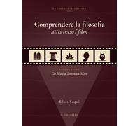 Capire la Filosofia attraverso i Film: Volume primo. Da Mosè a Tommaso Moro