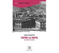 Capire la mafia. Dal feudo alla finanza
