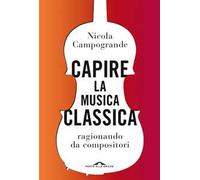 Capire la musica classica. Ragionando da compositori