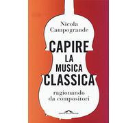 Capire la musica classica. Ragionando da compositori