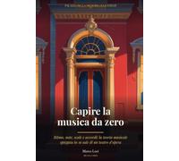 Capire la musica da zero: Ritmo, note, scale e accordi: la teoria musicale spiegata in 16 sale di un teatro d’opera