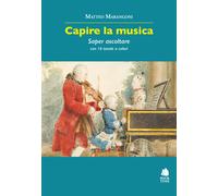 Capire la musica. Saper ascoltare - Marangoni Matteo