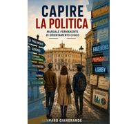 Capire la Politica: Manuale permanente di orientamento civico