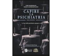 Capire la Psichiatria: Le basi della psichiatria spiegate a tutti